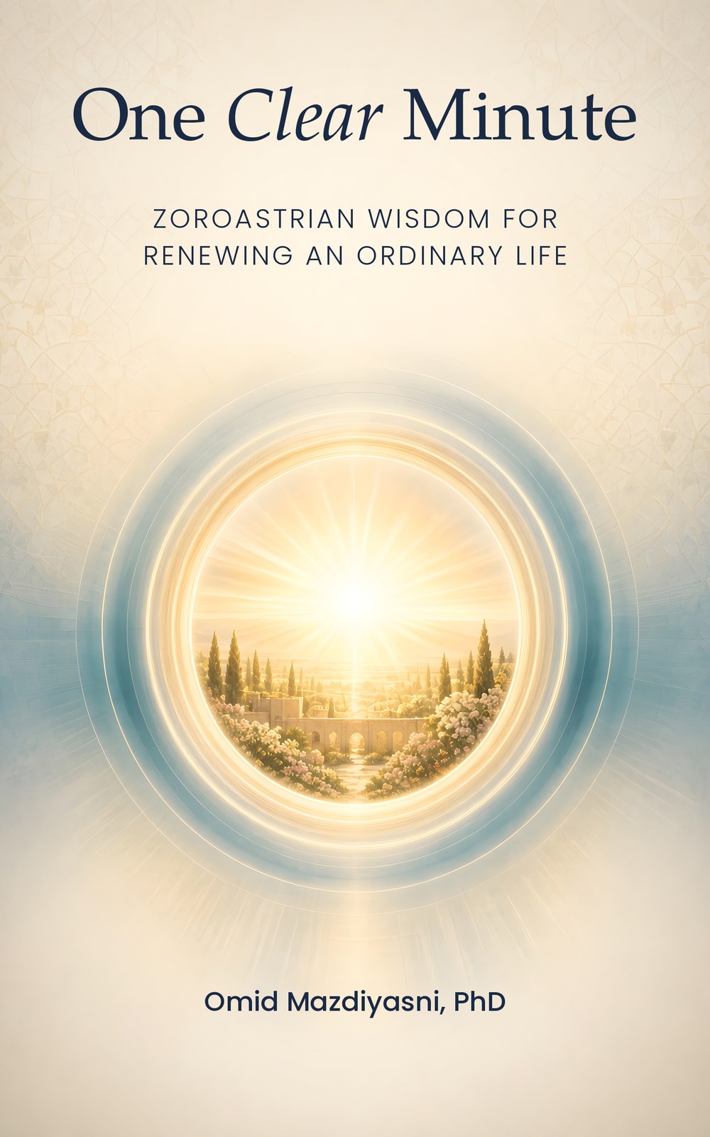 Cover of One Clear Minute: Zoroastrian Wisdom for Renewing an Ordinary Life by Omid Mazdiyasni, PhD